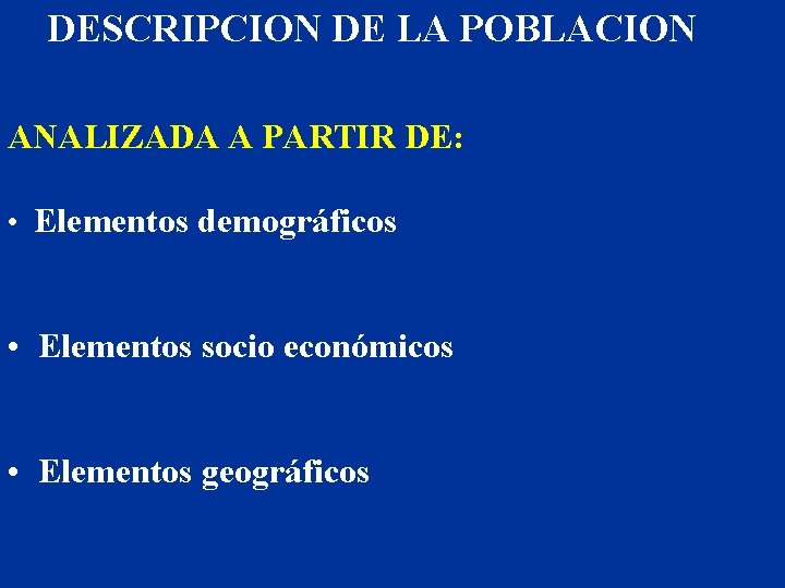 DESCRIPCION DE LA POBLACION ANALIZADA A PARTIR DE: • Elementos demográficos • Elementos socio