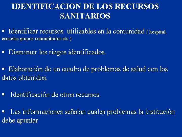 IDENTIFICACION DE LOS RECURSOS SANITARIOS § Identificar recursos utilizables en la comunidad ( hospital,