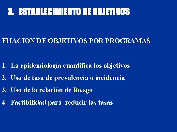 3. ESTABLECIMIENTO DE OBJETIVOS FIJACION DE OBJETIVOS POR PROGRAMAS 1. La epidemiología cuantifica los