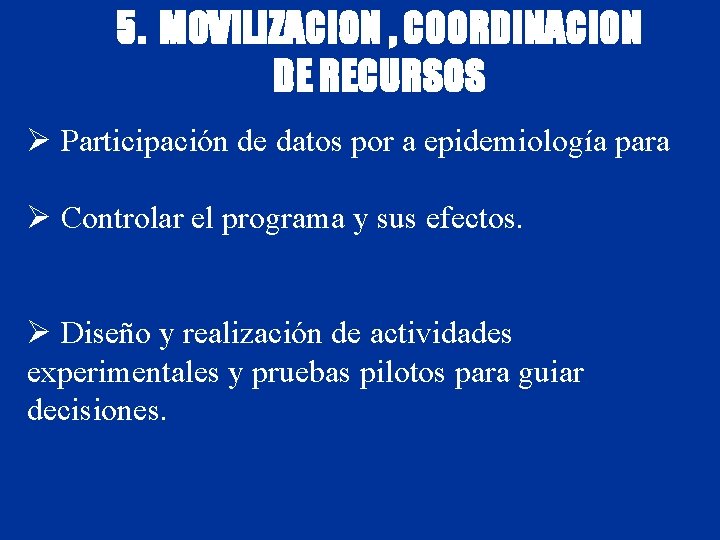 5. MOVILIZACION , COORDINACION DE RECURSOS Ø Participación de datos por a epidemiología para