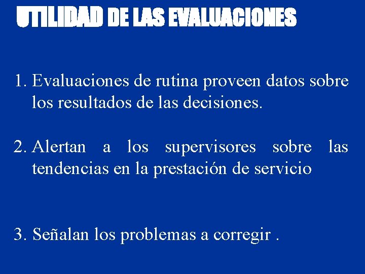 UTILIDAD DE LAS EVALUACIONES 1. Evaluaciones de rutina proveen datos sobre los resultados de