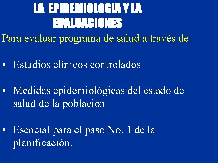 LA EPIDEMIOLOGIA Y LA EVALUACIONES Para evaluar programa de salud a través de: •