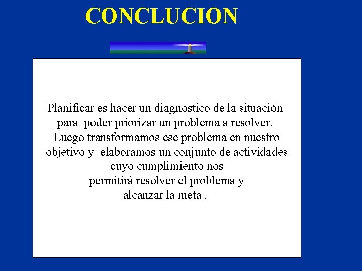 CONCLUCION Planificar es hacer un diagnostico de la situación para poder priorizar un problema