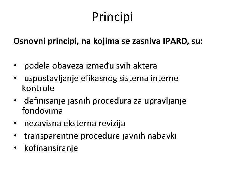 Principi Osnovni principi, na kojima se zasniva IPARD, su: • podela obaveza između svih