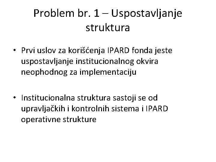 Problem br. 1 – Uspostavljanje struktura • Prvi uslov za korišćenja IPARD fonda jeste