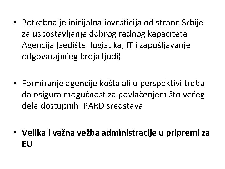  • Potrebna je inicijalna investicija od strane Srbije za uspostavljanje dobrog radnog kapaciteta