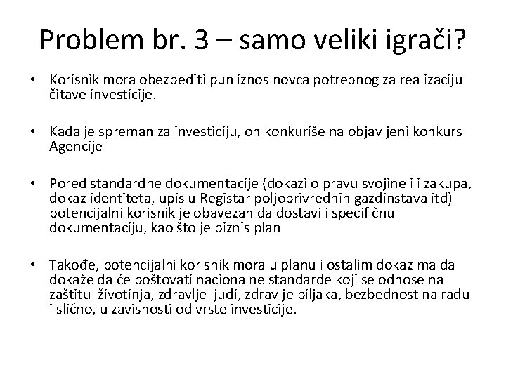 Problem br. 3 – samo veliki igrači? • Korisnik mora obezbediti pun iznos novca
