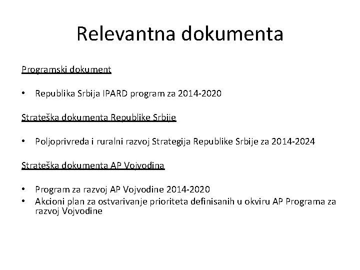 Relevantna dokumenta Programski dokument • Republika Srbija IPARD program za 2014 -2020 Strateška dokumenta