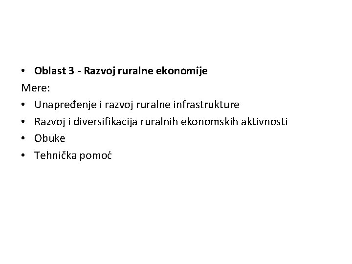  • Oblast 3 - Razvoj ruralne ekonomije Mere: • Unapređenje i razvoj ruralne