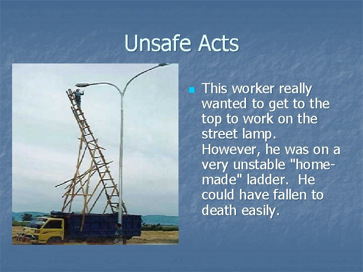 Unsafe Acts n This worker really wanted to get to the top to work