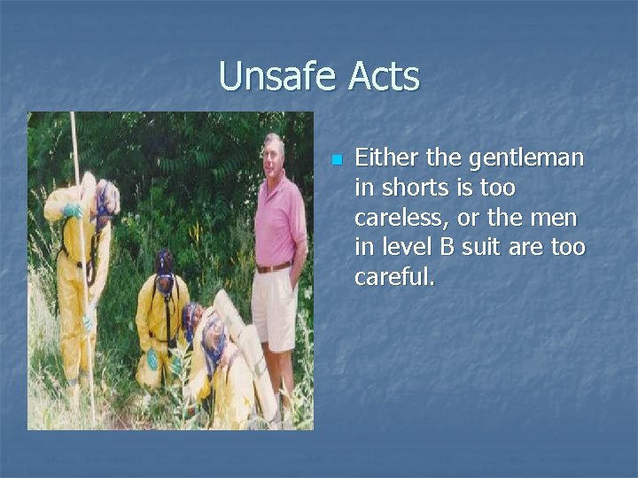 Unsafe Acts n Either the gentleman in shorts is too careless, or the men