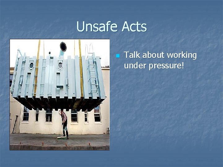 Unsafe Acts n Talk about working under pressure! 