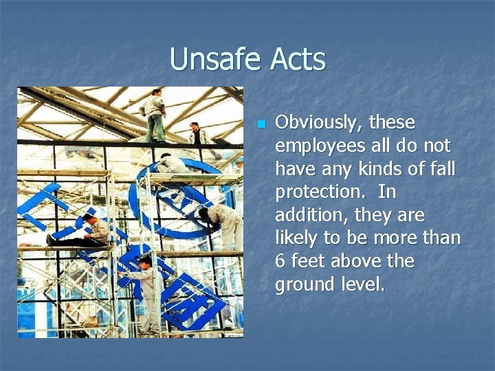 Unsafe Acts n Obviously, these employees all do not have any kinds of fall