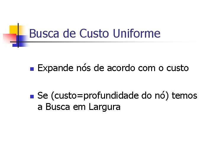 Busca de Custo Uniforme n n Expande nós de acordo com o custo Se