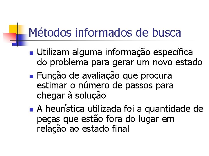 Métodos informados de busca n n n Utilizam alguma informação específica do problema para