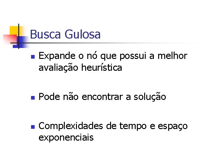 Busca Gulosa n n n Expande o nó que possui a melhor avaliação heurística