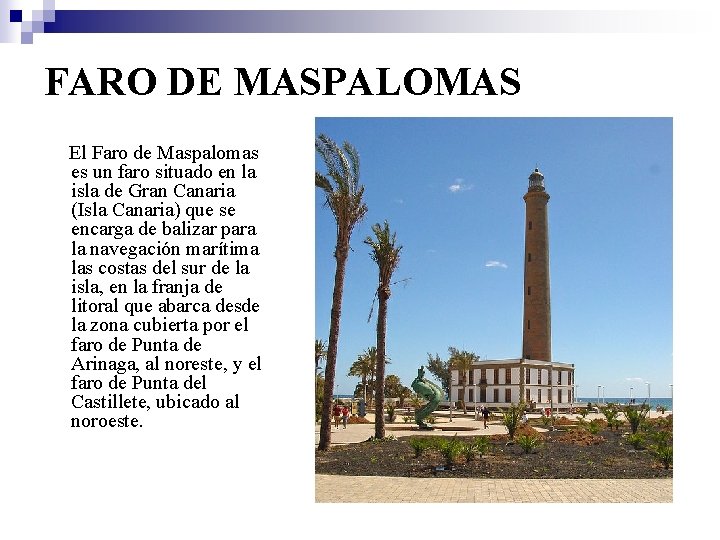 FARO DE MASPALOMAS El Faro de Maspalomas es un faro situado en la isla