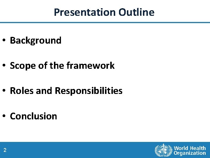 Presentation Outline • Background • Scope of the framework • Roles and Responsibilities •