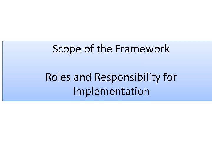 Scope of the Framework Roles and Responsibility for Implementation 