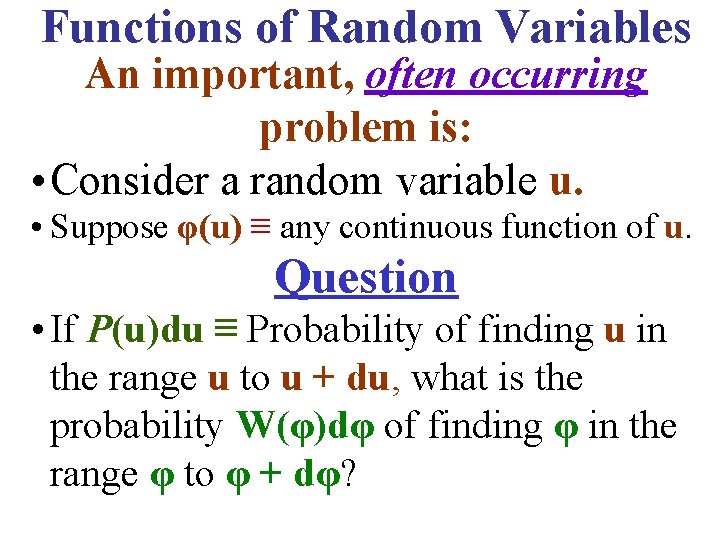Functions of Random Variables An important, often occurring problem is: • Consider a random