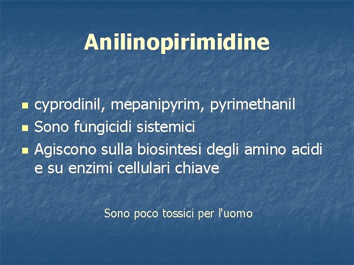 Anilinopirimidine n n n cyprodinil, mepanipyrim, pyrimethanil Sono fungicidi sistemici Agiscono sulla biosintesi degli