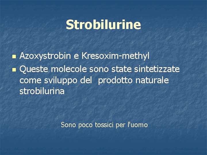 Strobilurine n n Azoxystrobin e Kresoxim-methyl Queste molecole sono state sintetizzate come sviluppo del