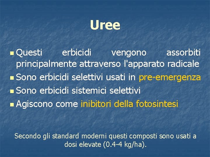 Uree n Questi erbicidi vengono assorbiti principalmente attraverso l'apparato radicale n Sono erbicidi selettivi