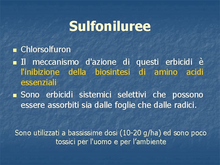 Sulfoniluree n n n Chlorsolfuron Il meccanismo d'azione di questi erbicidi è l'inibizione della