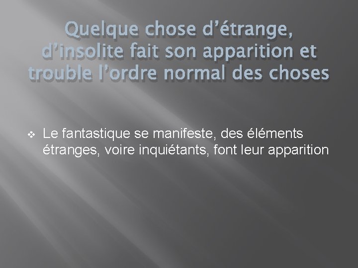 Quelque chose d’étrange, d’insolite fait son apparition et trouble l’ordre normal des choses v