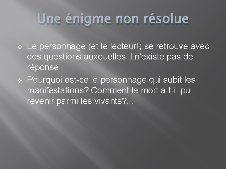 Une énigme non résolue v v Le personnage (et le lecteur!) se retrouve avec