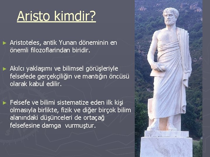 Aristo kimdir? ► Aristoteles, antik Yunan döneminin en önemli filozoflarindan biridir. ► Akılcı yaklaşımı