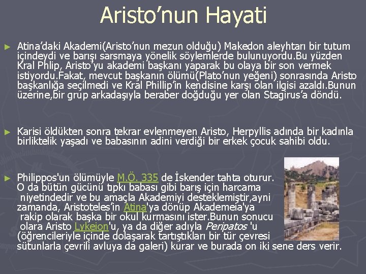 Aristo’nun Hayati ► Atina’daki Akademi(Aristo’nun mezun olduğu) Makedon aleyhtarı bir tutum içindeydi ve barışı