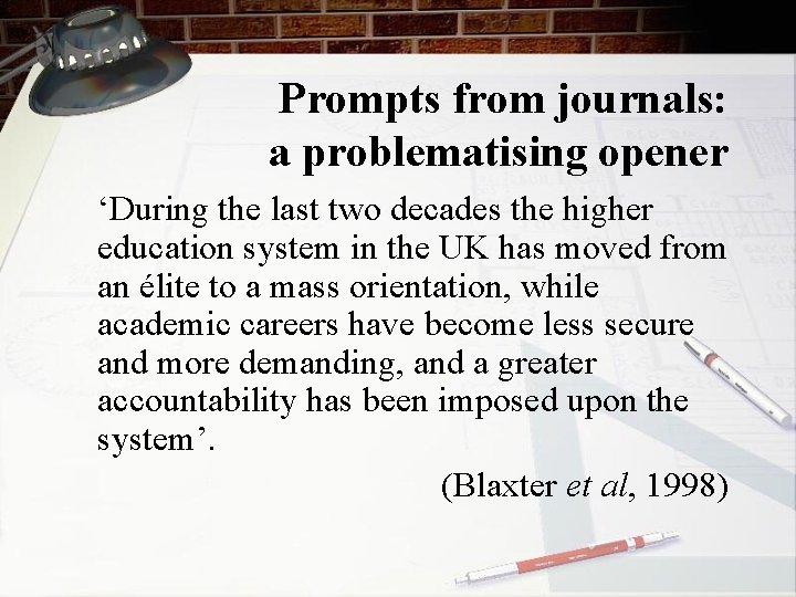 Prompts from journals: a problematising opener ‘During the last two decades the higher education