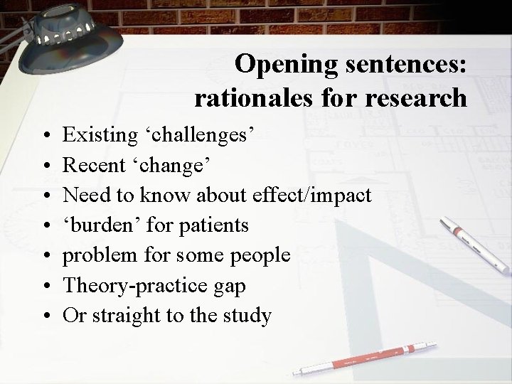 Opening sentences: rationales for research • • Existing ‘challenges’ Recent ‘change’ Need to know