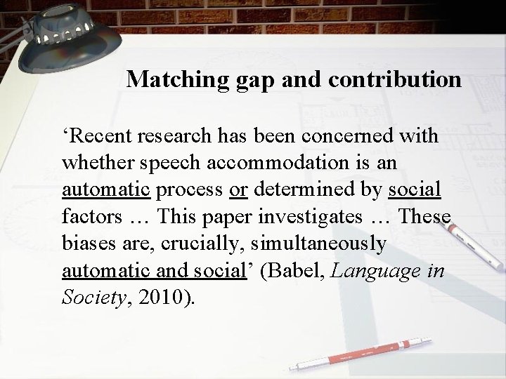 Matching gap and contribution ‘Recent research has been concerned with whether speech accommodation is