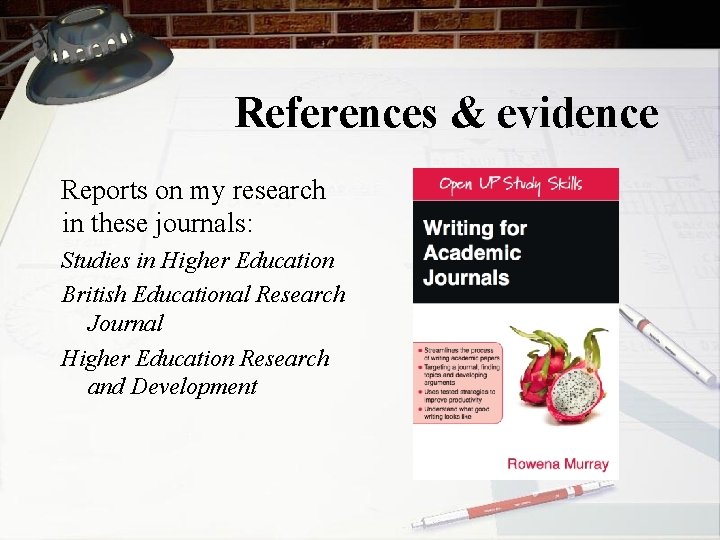 References & evidence Reports on my research in these journals: Studies in Higher Education