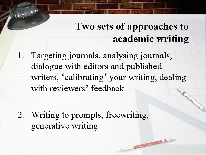 Two sets of approaches to academic writing 1. Targeting journals, analysing journals, dialogue with