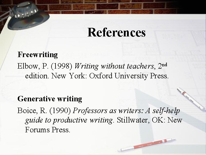References Freewriting Elbow, P. (1998) Writing without teachers, 2 nd edition. New York: Oxford