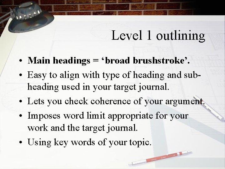 Level 1 outlining • Main headings = ‘broad brushstroke’. • Easy to align with