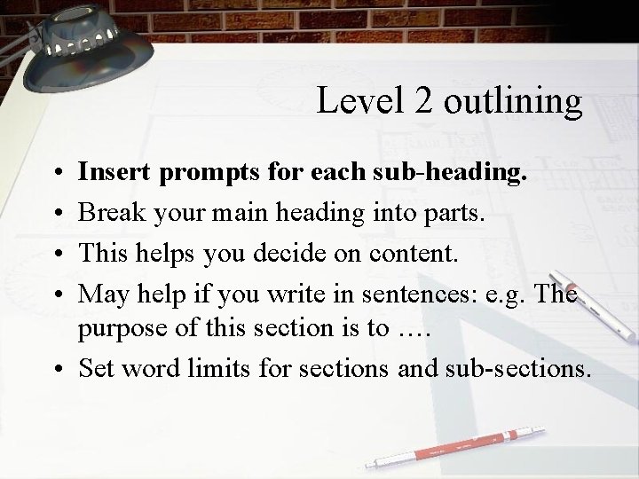 Level 2 outlining • • Insert prompts for each sub-heading. Break your main heading