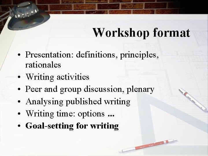 Workshop format • Presentation: definitions, principles, rationales • Writing activities • Peer and group