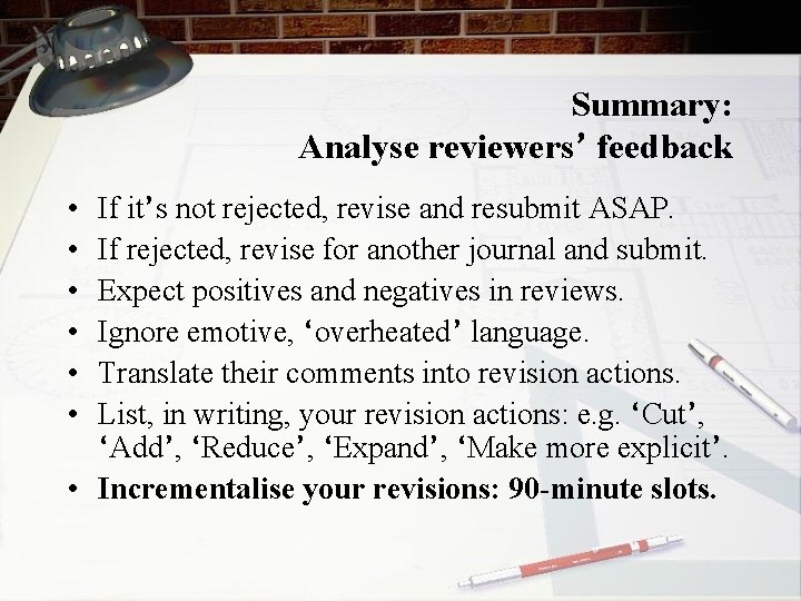Summary: Analyse reviewers’ feedback • • • If it’s not rejected, revise and resubmit
