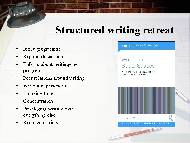 Structured writing retreat • Fixed programme • Regular discussions • Talking about writing-inprogress •