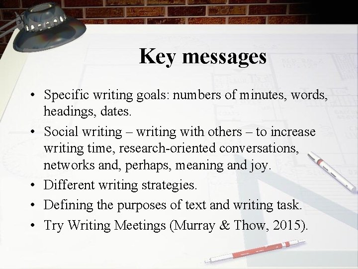 Key messages • Specific writing goals: numbers of minutes, words, headings, dates. • Social