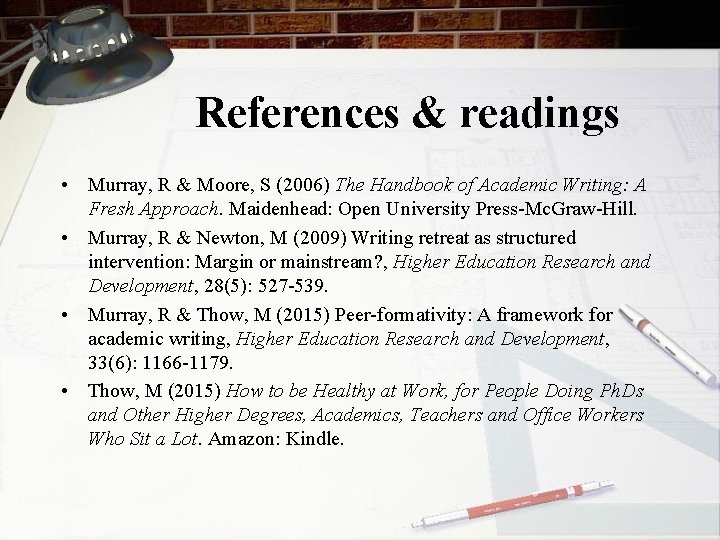 References & readings • Murray, R & Moore, S (2006) The Handbook of Academic