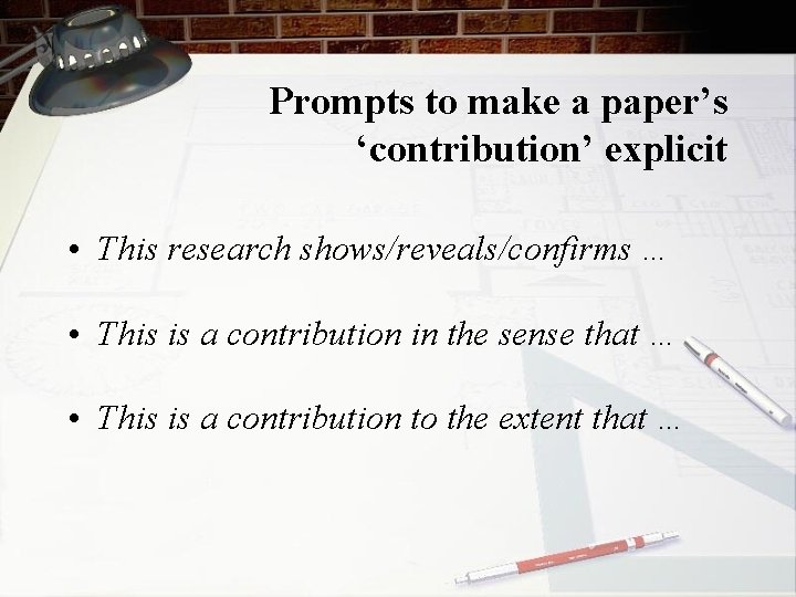Prompts to make a paper’s ‘contribution’ explicit • This research shows/reveals/confirms … • This