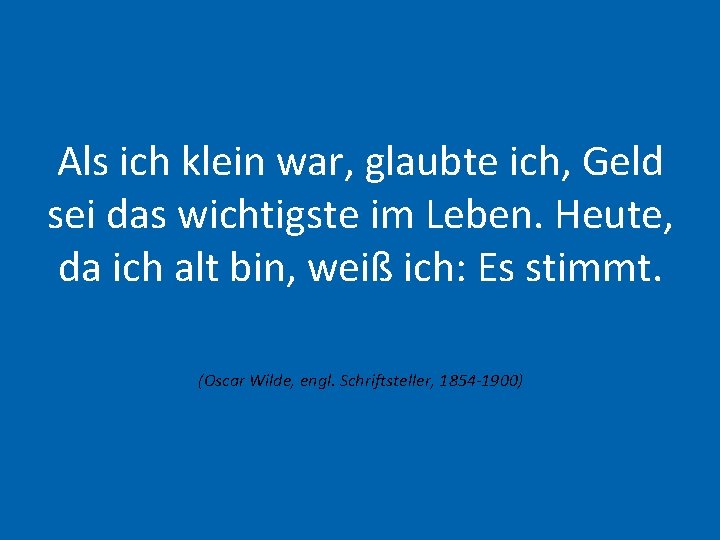 Als ich klein war, glaubte ich, Geld sei das wichtigste im Leben. Heute, da