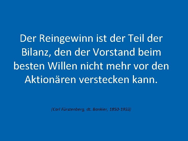 Der Reingewinn ist der Teil der Bilanz, den der Vorstand beim besten Willen nicht