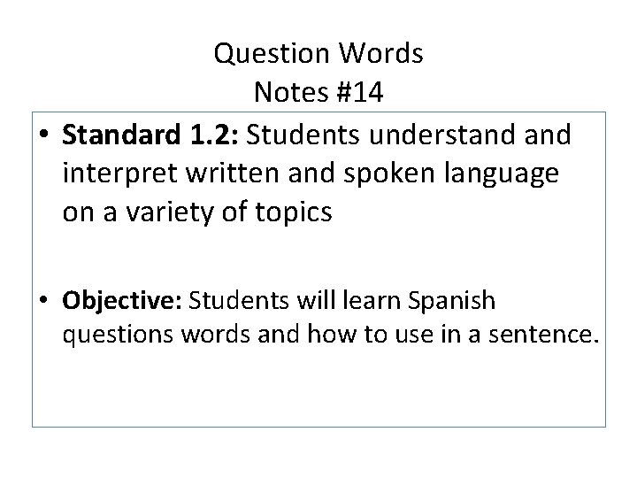 Question Words Notes #14 • Standard 1. 2: Students understand interpret written and spoken