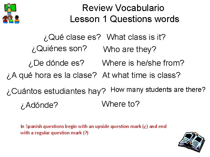 Review Vocabulario Lesson 1 Questions words ¿Qué clase es? What class is it? ¿Quiénes